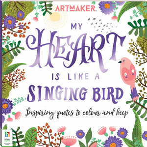 Art Maker:  My heart is like a singing bird