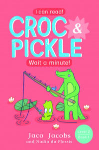 Croc & Pickle - Level 2, Book 1 - Wait a minute!