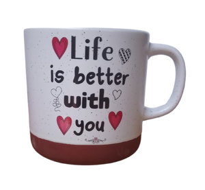 Be my Valentine Mug:  Life is better with you