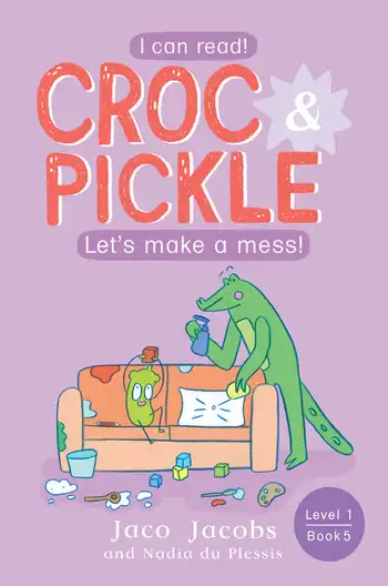 Croc & Pickle, Level 1 Book 5:  Let's make a mess!