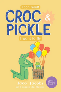 Croc & Pickle, Level 1 Book 8:  I want to fly